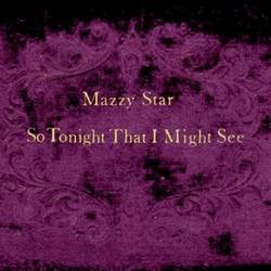 Mazzy Star So Tonight That I Might See
